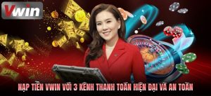 Nạp Tiền VWIN Nhanh, An Toàn Chỉ 1 Phút