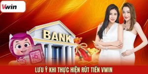 Những lưu ý quan trọng khi rút tiền VWIN